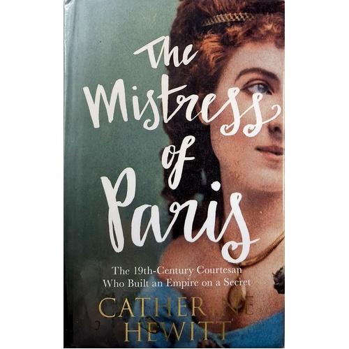 The Mistress Of Paris. The 19th Century Courtesan Who Built An Empire On A Secret