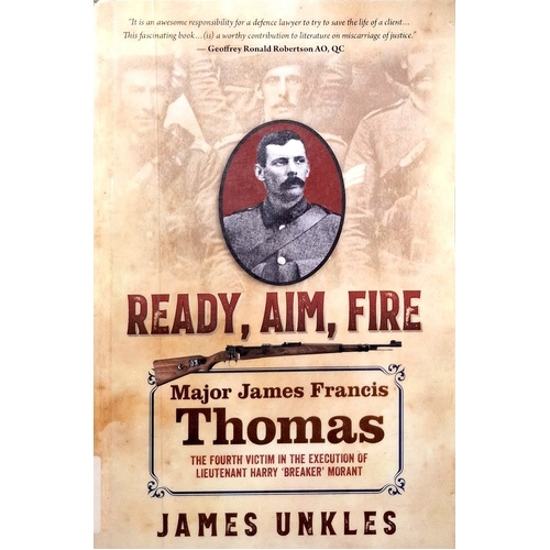 Ready Aim Fire. Major James Francis Thomas. The Fourth Victim In The Execution Of Lieutenant Harry Breaker Morant
