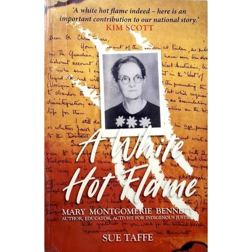A White Hot Flame. Mary Montgomerie Bennett, Author, Educator, Activist For Indigenous Justice