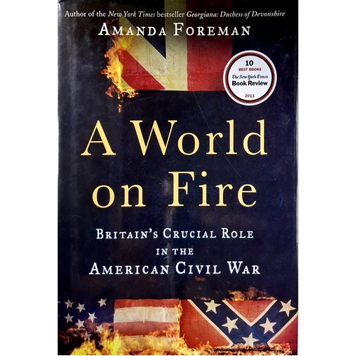A World On Fire. Britain's Crucial Role In The American Civil War