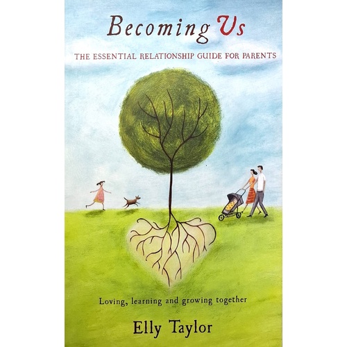 Becoming Us. Loving, Learning And Growing Together - The Essential Relationship Guide For Parents