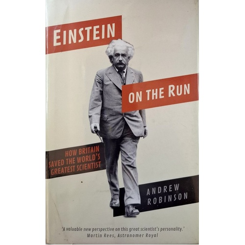 Einstein On The Run. How Britain Saved The World's Greatest Scientist