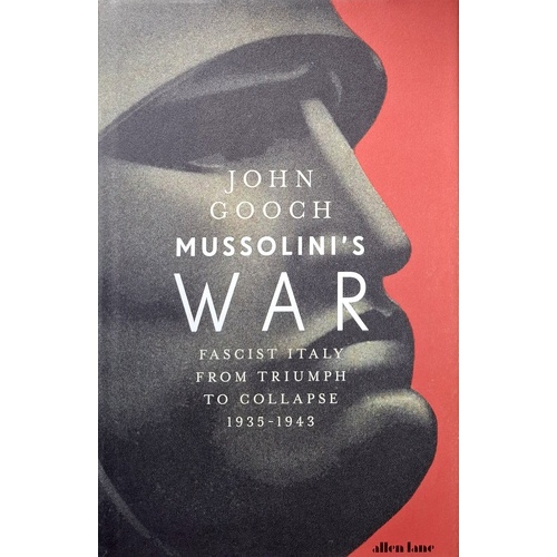 Mussolini's War. Fascist Italy From Triumph To Collapse, 1935-1943