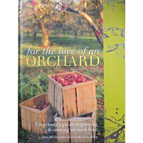 For The Love Of An Orchard. Everybody's Guide To Growing And Cooking Orchard Fruit