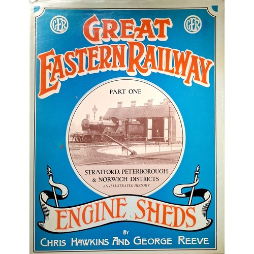 Great Eastern Railway Engine Sheds. Part One. Stratford, Peterborough and Norwich Locomotive Districts