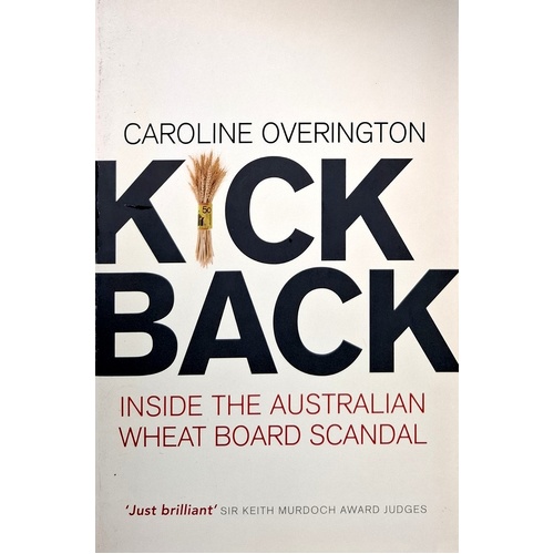 Kickback. Inside The Australian Wheat Board Scandal