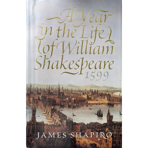 A Year In The Life Of William Shakespeare. 1599