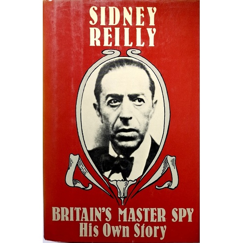 Britain's Master Spy. The Adventures of Sidney Reilly