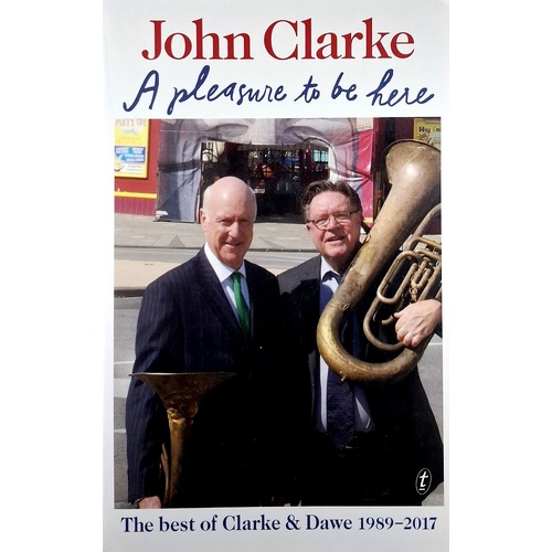 A Pleasure To Be Here. The Best Of Clarke And Dawe 1989-2017