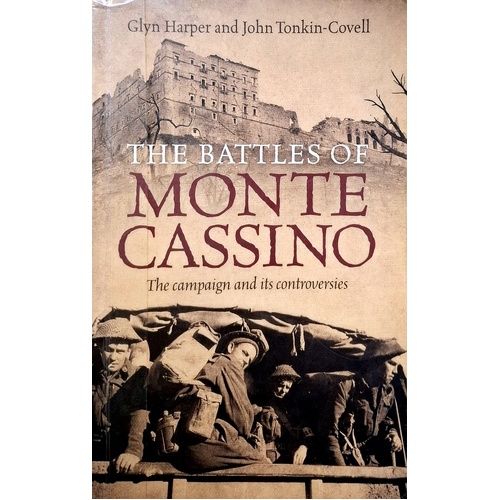 The Battles Of Monte Cassino. The Campaign And Its Controversies