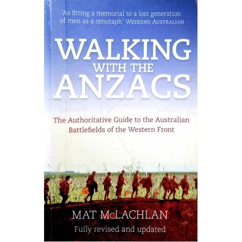 Walking With The ANZACS. The Authoritative Guide To The Australian Battlefields Of The Western Front