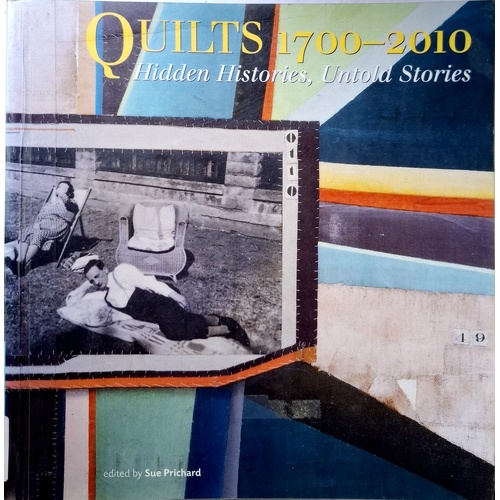 Quilts 1700-2010. Hidden Histories, Untold Stories