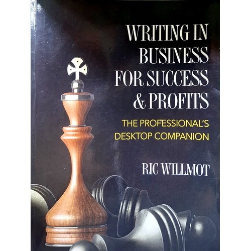 Writing In Business For Success & Profits. The Professional's Desktop Companion