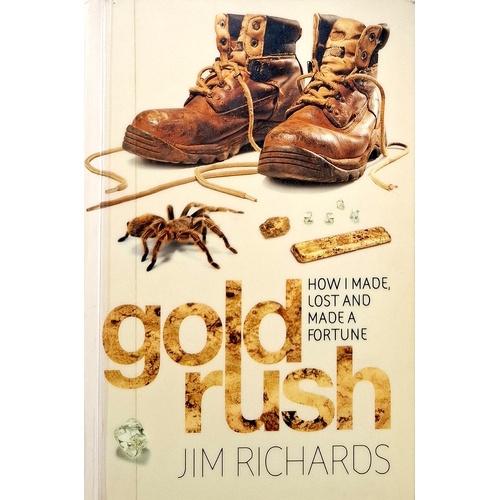 Gold Rush. How I Made, Lost And Made A Fortune