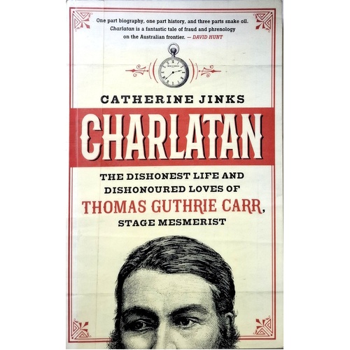 Charlatan. The Dishonest Life And Dishonoured Loves Of Thomas Guthrie Carr, Stage Mesmerist