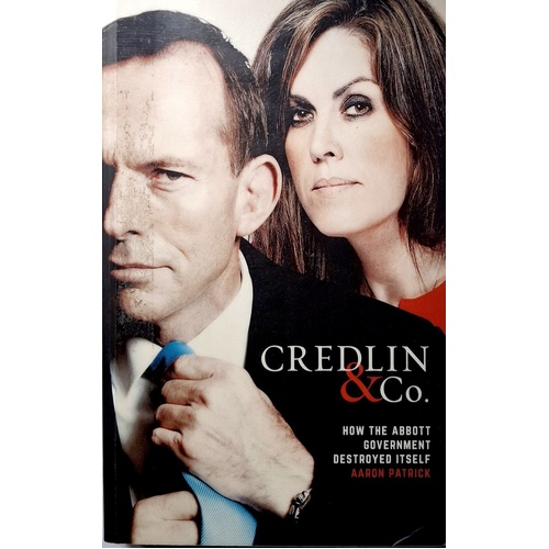 Credlin & Co. How The Abbott Government Destroyed Itself