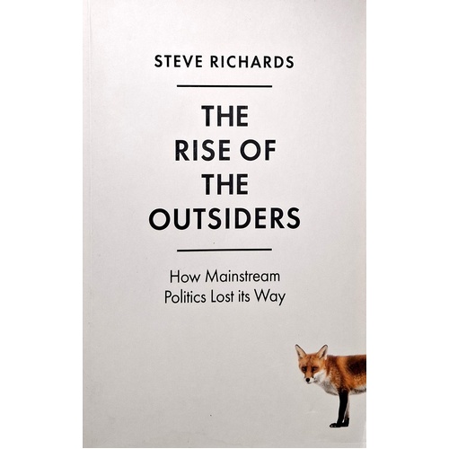 The Rise Of The Outsiders. How Mainstream Politics Lost Its Way