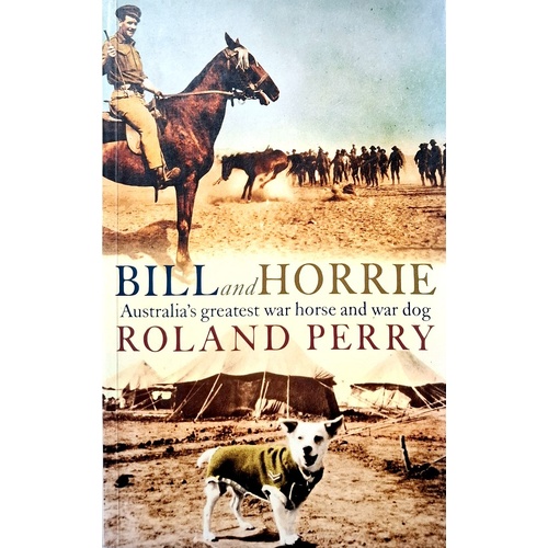 Bill And Horrie. Australia's Greatest War Horse And War Dog