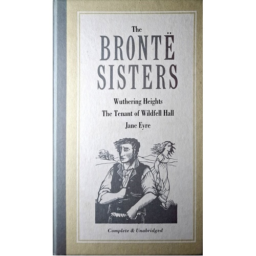 The Bronte Sisters. Wuthering Heights, The Tenant Of Wildfell Hall
