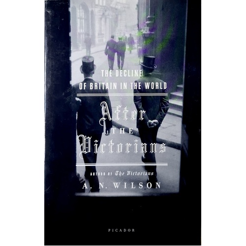 After The Victorians. The Decline Of Britain In The World