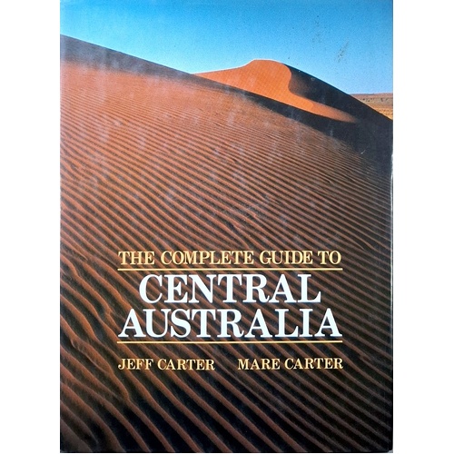 The Complete Guide To Central Australia