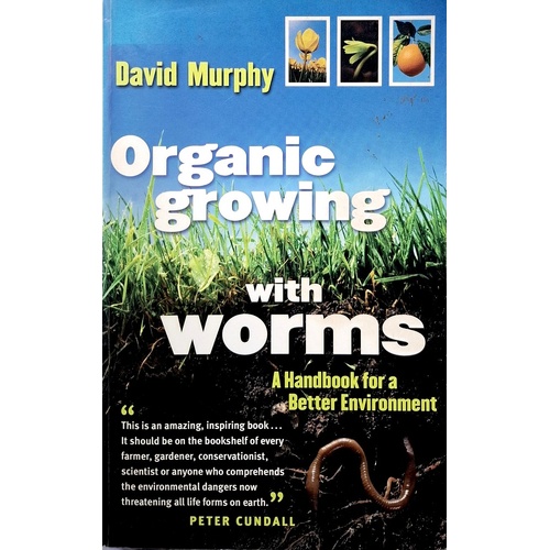 Organic Growing With Worms. A Handbook For A Better Environment