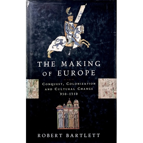 The Making Of Europe. Conquest, Colonization And Cultural Change 950-1350
