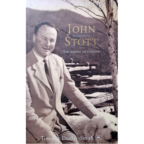 John Stott. The Making Of A Leader