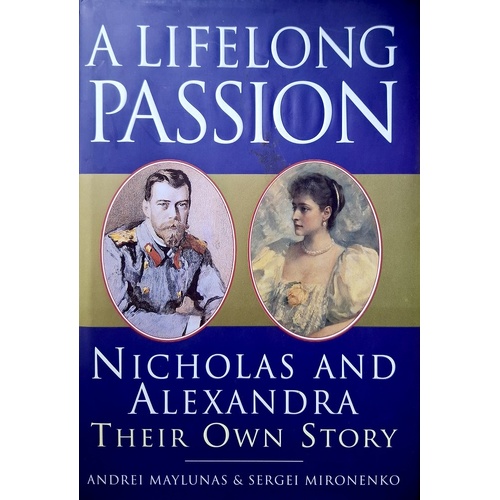 A Life Of Passion. Nicholas And Alexandra. Their Own Story