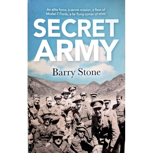 Secret Army. An Elite Force, A Secret Mission. A Fleet Of Model-T Fords, A Far Flung Corner Of WWI
