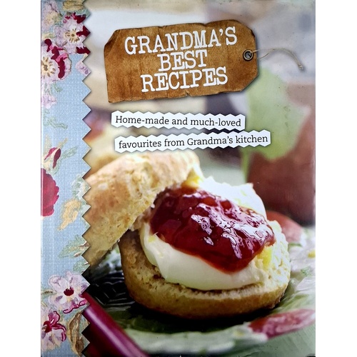 Grandma's Best Recipes. Home Made And Much Loved Favourites From Grandma's Kitchen