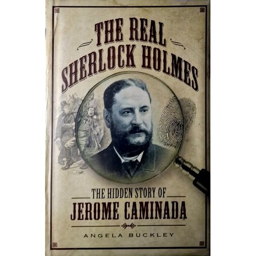 The Real Sherlock Holmes. The Hidden Story Of Jerome Caminada