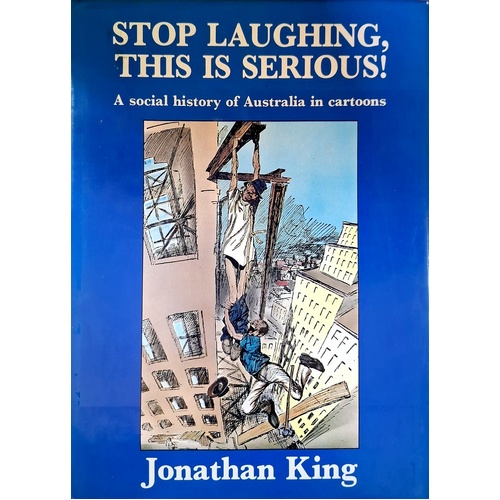 Stop Laughing, This Is Serious. A Social History Of Australia In Cartoons