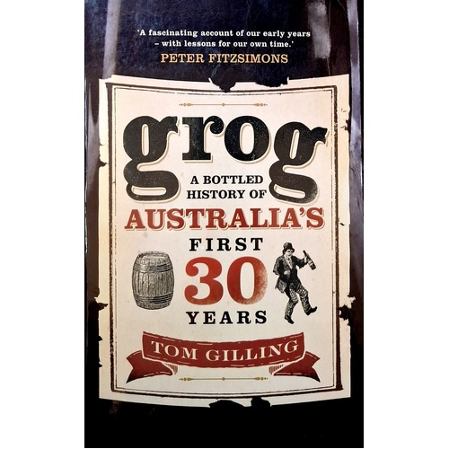 Grog. A Bottled History Of Australia's First 30 Years