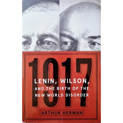 1917. Lenin, Wilson, And The Birth Of The New World Disorder