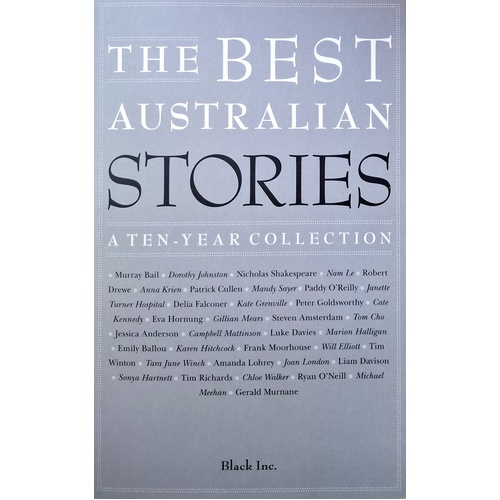 The Best Australian Stories. A Ten-Year Collection