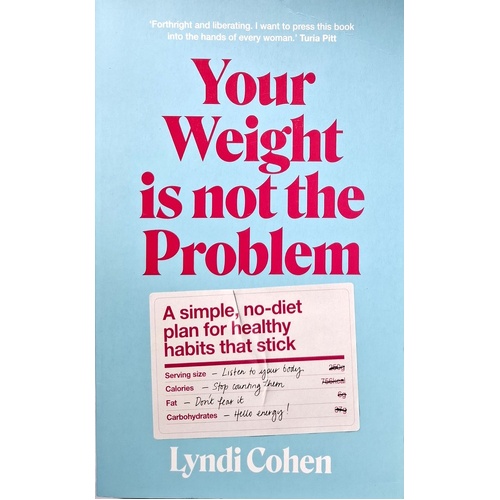 Your Weight Is Not The Problem. A Simple, No-Diet Plan For Healthy Habits That Stick