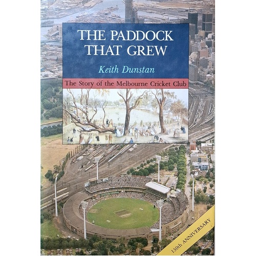 The Paddock That Grew. The Story Of The Melbourne Cricket Club