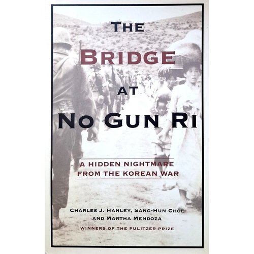 The Bridge At No Gun Ri. A Hidden Nightmare From The Korean War