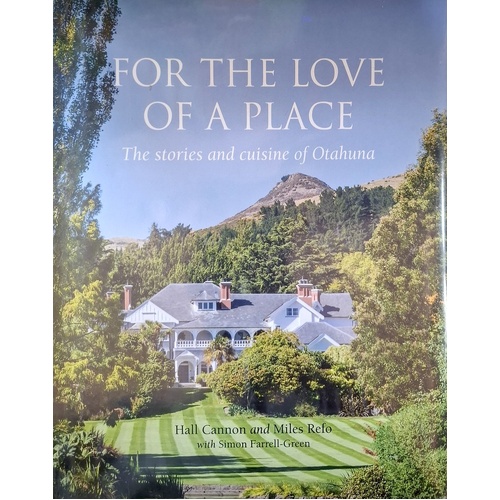 For The Love Of A Place. The Stories And Cuisine Of Otahuna