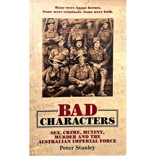 Bad Characters. Sex, Crime, Mutiny, Murder And The Australian Imperial Force