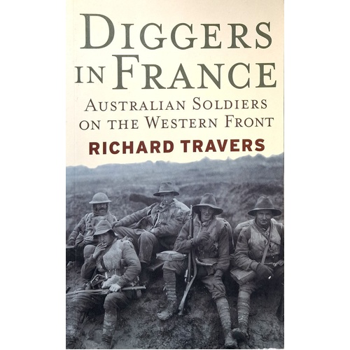 Diggers In France. Australian Soldiers On The Western Front