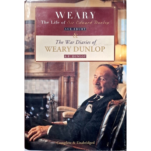 Weary. The Life Of Sir Edward Dunlop,the War Diaries Of Weary Dunlop