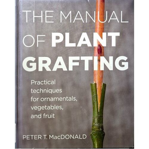 Manual Of Plant Grafting. Practical Techniques For Ornamentals, Vegetables, And Fruit