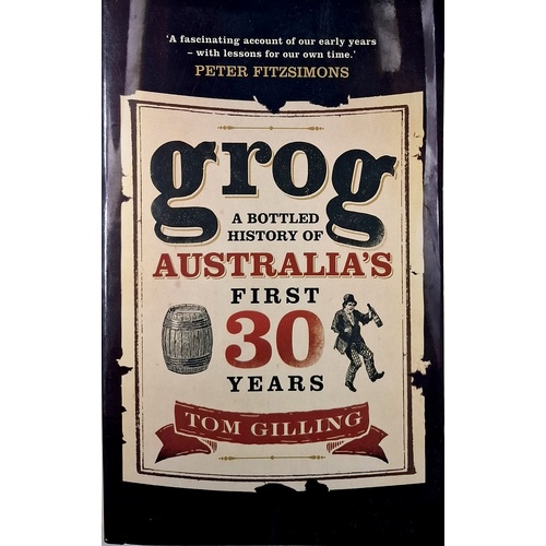 Grog. A Bottled History Of Australia's First 30 Years
