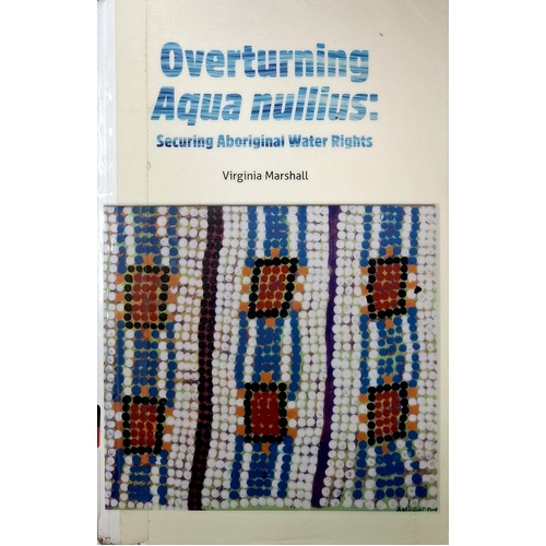Overturning Aqua Nullius. Securing Aboriginal Water Rights