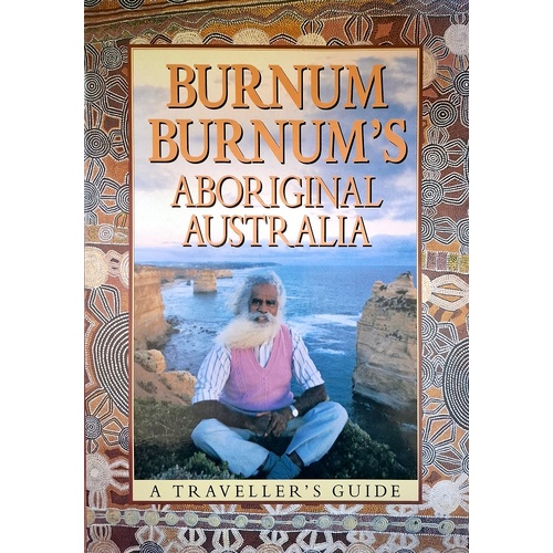 Burnum Burnum's Aboriginal Australia. A Traveller's Guide