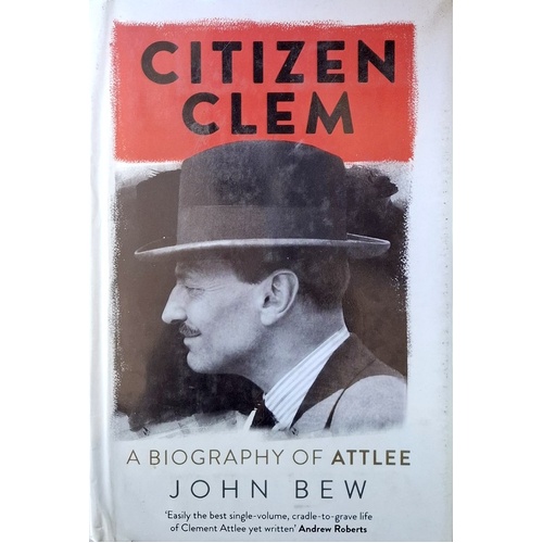 Citizen Clem. A Biography Of Attlee