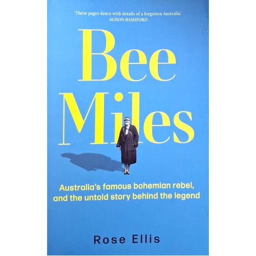 Bee Miles. Australia's Famous Bohemian Rebel, And The Untold Story Behind The Legend
