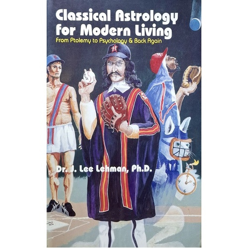 Classical Astrology For Modern Living. From Ptolemy To Psychology And Back Again